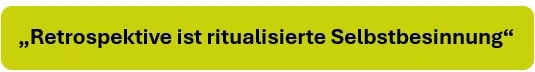 Retrospektive ist ritualisiert Selbstbesinnung